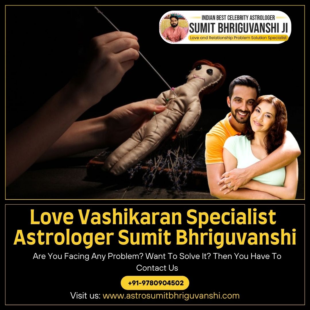 Love Vashikaran Specialist Astrologer - Sumit Bhriguvanshi